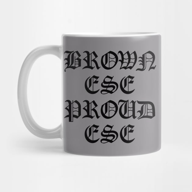 Brown Ese Proud Ese (Black) by SchlockOrNot